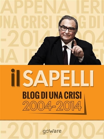 ilSapelli. Blog di una crisi 2004-2014 - Giulio Sapelli