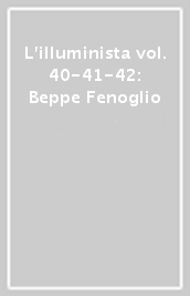 L illuminista vol. 40-41-42: Beppe Fenoglio
