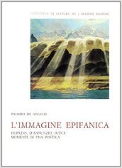 L immagine epifanica. Hopkins, D Annunzio, Joyce: momenti di una poetica