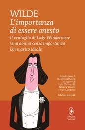 L importanza di essere onesto - Il ventaglio di Lady Windermere - Una donna senza importanza - Un marito ideale