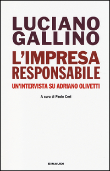 L'impresa responsabile. Un'intervista su Adriano Olivetti - Luciano Gallino
