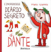L incredibile diario segreto di Dante. Ediz. a colori