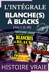 L intégrale : BLANCHE(S) A BLACKS [Vol. I, II & III]