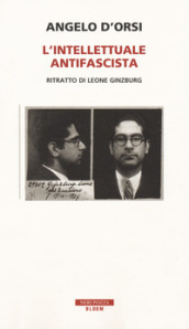L intellettuale antifascista. Ritratto di Leone Ginzburg
