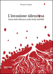 L invasione silenziosa. Storia delle fillossera nella Sicilia dell 800