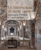 Le «invenzioni di tante opere». Domenico Fontana e i suoi cantieri