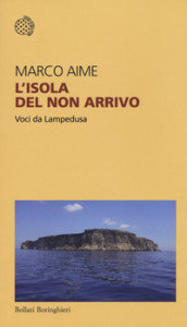L isola del non arrivo. Voci da Lampedusa