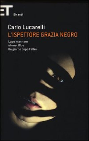 L'ispettore Grazia Negro: Lupo mannaro-Almost blue-Un giorno dopo l'altro - Carlo Lucarelli
