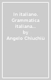 In italiano. Grammatica italiana per stranieri. Corso multimediale di lingua e di civiltà a livello elementare e avanzato. 1.