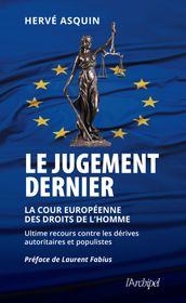Le jugement dernier - La cour européenne des droits de l Homme, ultime recours contre les dérives autoritaires et populistes