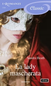 La lady mascherata (I Romanzi Classic)