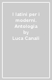 I latini per i moderni. Antologia