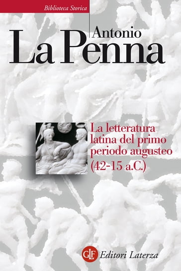 La letteratura latina del primo periodo augusteo (42-15 a.C.) - Antonio La Penna