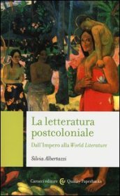 La letteratura post-coloniale. Dall impero alla world literature