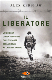 Il liberatore. Un'odissea lunga 500 giorni dalle spiagge della Sicilia ai cancelli di Dachau