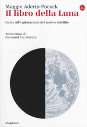 Il libro della luna. Guida all esplorazione del nostro satellite