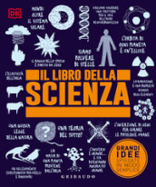Il libro della scienza. Grandi idee spiegate in modo semplice