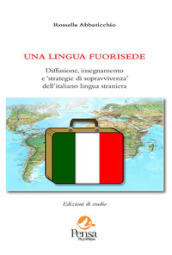 Una lingua fuorisede. Diffusione, insegnamento e «strategie di sopravvivenza» dell italiano lingua straniera