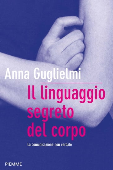 Il linguaggio segreto del corpo - Anna Guglielmi