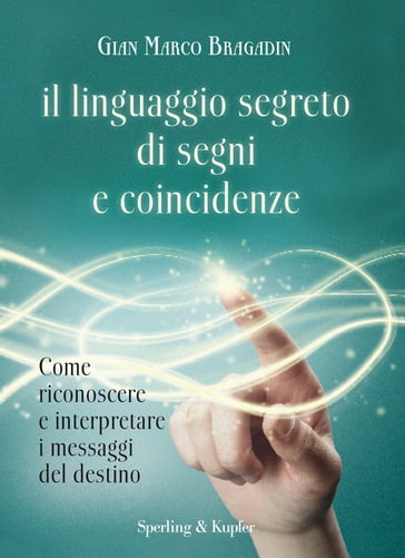 Il linguaggio segreto di segni e coincidenze - Gian Marco Bragadin