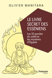 Le livre secret des Esséniens - Les 10 paroles du soleil et les mystères d Égypte