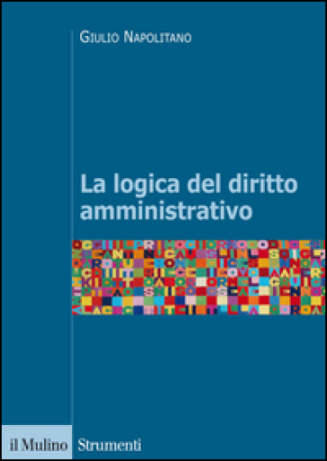 La logica del diritto amministrativo - Giulio Napolitano