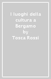 I luoghi della cultura a Bergamo