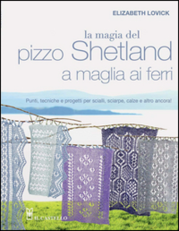 La magia del pizzo Shetland a maglia ai ferri - Elizabeth Lovick