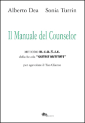 Il manuale del counselor. Metodo Ri.-S.O.R.S.E. della scuola «Gestalt Institute» per agevolare il tuo cliente