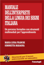 Il manuale dell interprete della lingua dei segni italiana. Un percorso formativo con strumenti multimediali per l apprendimento