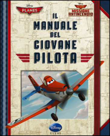Il manuale del giovane pilota. Planes 2. Missione antincendio - Fausto Vitaliano