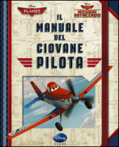 Il manuale del giovane pilota. Planes 2. Missione antincendio