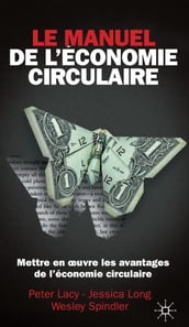 Le manuel de l économie circulaire. Mettre en œuvre les avantages de l économie circulaire