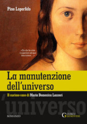La manutenzione dell universo. Il curioso caso di Maria Domenica Lazzeri. Ediz. integrale