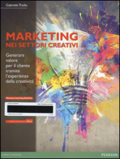 Il marketing nei settori creativi. Generare valore per il cliente tramite l esperienza della creatività. Con eText. Con aggiornamento online. Con e-book