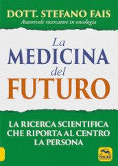 La medicina del futuro. La ricerca scientifica che riporta al centro la persona
