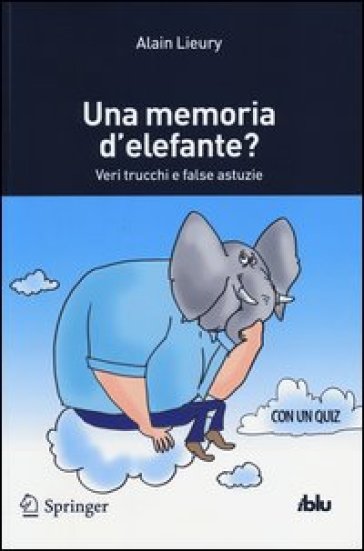 Una memoria d'elefante? Veri trucchi e false astuzie - Alain Lieury