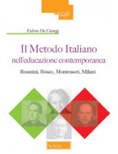 Il metodo italiano nell educazione contemporanea. Rosmini, Bosco, Montessori, Milani