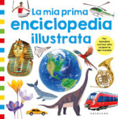 La mia prima enciclopedia illustrata. Ediz. a colori