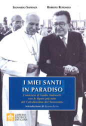 I miei santi in paradiso. L amicizia di Giulio Andreotti con le figure più note del Cattolicesimo del Novecento