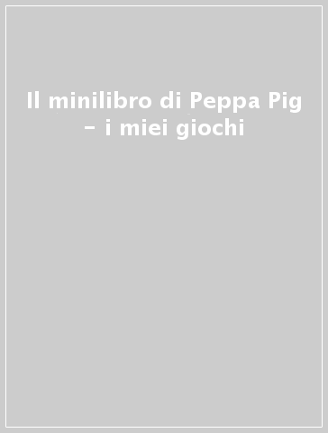 Il minilibro di Peppa Pig - i miei giochi