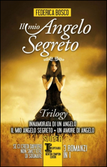 Il mio angelo segreto. Trilogy: Innamorata di un angelo-Il mio angelo segreto-Un amore di angelo - Federica Bosco