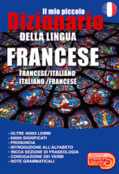 Il mio piccolo dizionario della lingua francese. Francese/italiano. Italiano/francese. Ediz. per la scuola