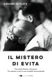 Il mistero di Evita. Una storia d amore e di potere. Un romanzo-verità su uno scandalo internazionale