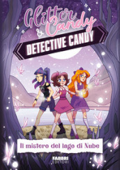 Il mistero del lago di Nube. Detective Candy. Glitter & Candy