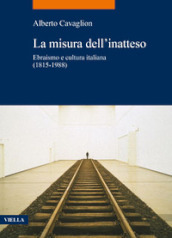 La misura dell inatteso. Ebraismo e cultura italiana (1815-1988)