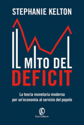 Il mito del deficit. La teoria monetaria moderna per un economia al servizio del popolo