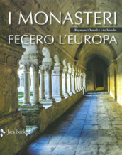 I monasteri fecero l Europa. Ediz. illustrata