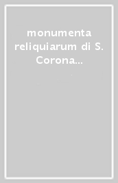 monumenta reliquiarum di S. Corona di Vicenza
