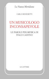 Un musicologo inconsapevole. Le parole per musica di Italo Calvino